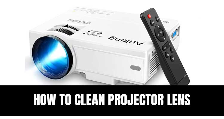 how to clean projector lens